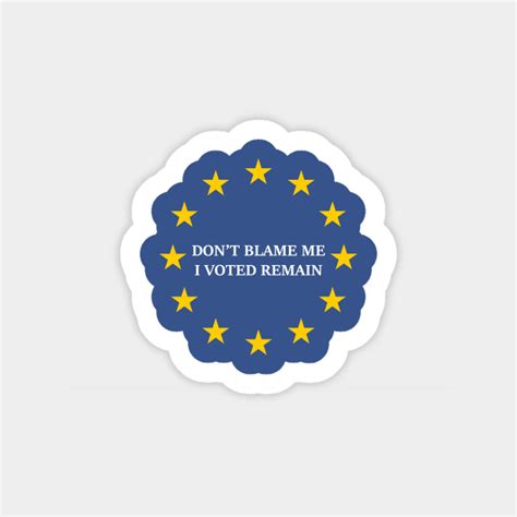 Don T Blame Me I Voted Remain Brexit Sticker Teepublic