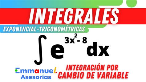 Integrales Por Cambio De Variable Integración De Función Exponencial Y Trigonométricas Maths