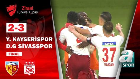 Kayserispor 2 3 Sivasspor Ziraat Türkiye Kupası Final Maçı 26 05