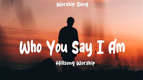 Hillsong Worship Who You Say I Am Lyrics Youtube