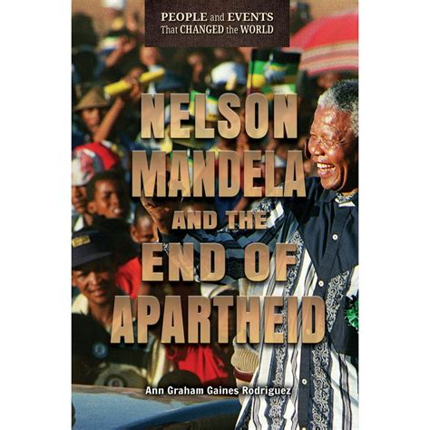 People And Events That Changed The World Nelson Mandela And The End Of