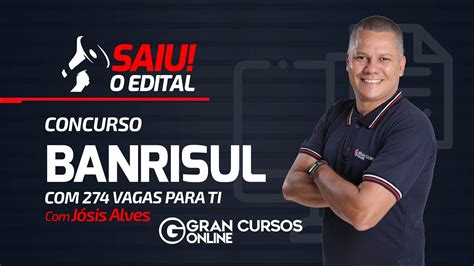 Concurso BANRISUL Saiu o edital 274 para TI Jósis Alves YouTube