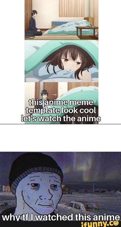 This Anime Meme Template Look Cool Lets Watch The Anime Whv Tf I