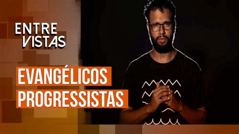 EVANGÉLICOS PROGRESSISTAS Pastor Henrique Vieira no Entre Vistas