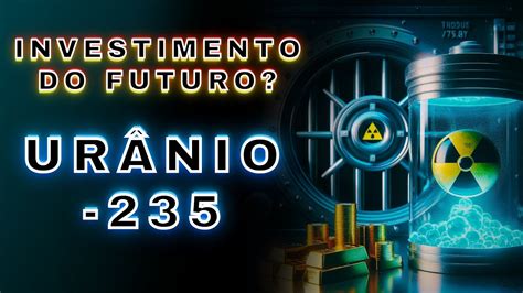 No Futuro Vamos Investir Em Ur Nio Youtube