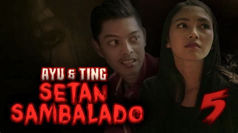 Ayu And Ting Hantu Seram Setan Sambalado Eps 5 Feat Aulion Wirizqi