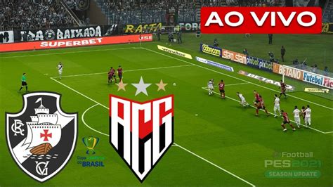 Vasco X Atletico Go Ao Vivo Imagens Assista Agora Ao Vivo No Ps