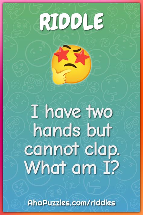 I Have Two Hands But Cannot Clap What Am I Riddle And Answer Aha