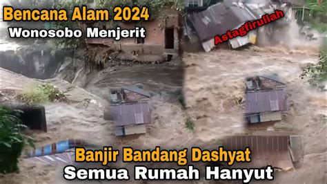 Bencana Alam Terkini 2024 Wonosobo Di Hantam Banjir Bandang 5 Rumah Di