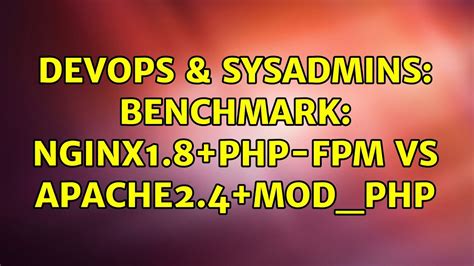 Devops Sysadmins Benchmark Nginx Php Fpm Vs Apache Mod Php