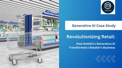 Revolutionizing Retail How Ambilios Generative Ai Transformed A Retailers Business