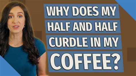 Why Does My Half And Half Curdle In My Coffee YouTube