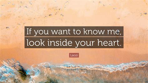 Laozi Quote If You Want To Know Me Look Inside Your Heart