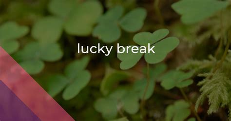 Lucky Break Idiom Meaning And Origin The Village Idiom