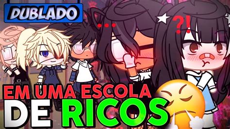 DUBLADO Em Uma ESCOLA De RICOS Mini Filme Gacha Life YouTube