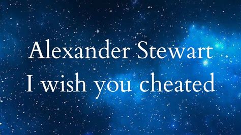 Alexander Stewart I Wish You Cheated Lyrics YouTube