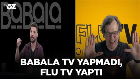 BABALA TV YAPMADI FLU TV YAPTI YouTube