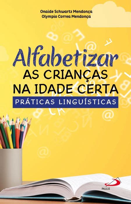 Alfabetizar As Crian As Na Idade Certa Pr Ticas Lingu Sticas Paulus