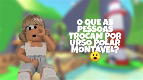 O Que As Pessoas Trocam Por Urso Polar Mont Vel Adopt Me Youtube