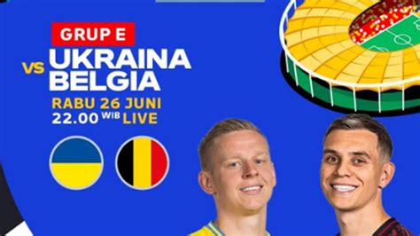 Link Nonton Live Streaming Ukraina Vs Belgia Di Piala Eropa 2024 Hari