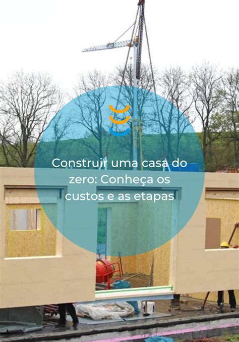 Construir uma casa do zero Conheça os custos e as etapas Construção