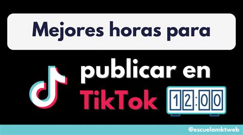 Conoce Los Mejores Horarios Para Publicar En Tiktok El Arague O