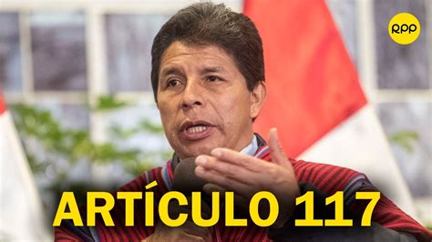 Pedro Castillo Qué implica que el TC interprete el artículo 117 de la