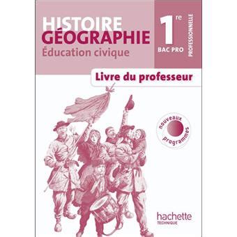 Histoire Géographie Education civique 1re Bac Pro Livre professeur