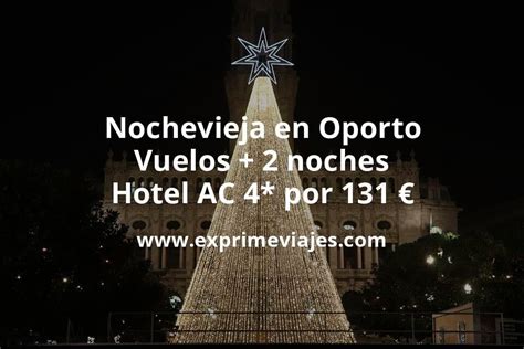 Wow Nochevieja En Oporto Vuelos 2 Noches Hotel AC 4 Por 131 Euros