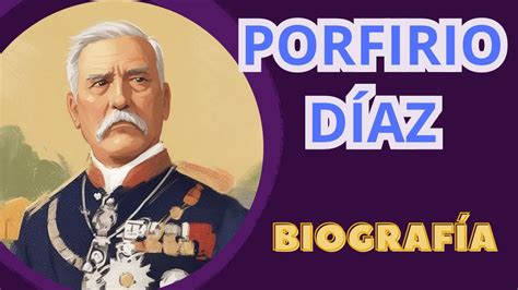 Porfirio Díaz Y El Porfiriato Biografía Breve Youtube