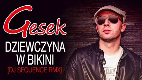 GESEK Dziewczyna W Bikini DJ Sequence RMX Tekst Piosenki Disco Polo Info