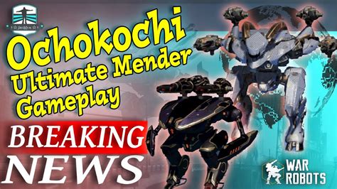 Breaking News Ochokochi And Ultimate Mender Gameplay War Robots