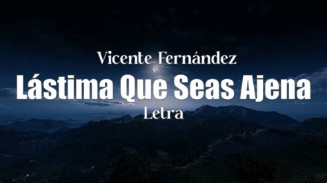 Vicente Fernández Lástima Que Seas Ajena Letra YouTube