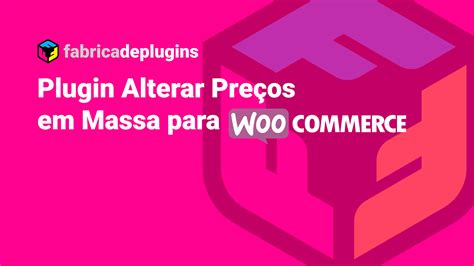 Plugin Fab Editar Preços em Massa para WooCommerce Fabrica de Plugins