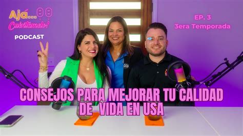 Episodio 3 Consejos Para Mejorar Tu Calidad De Vida En Estados Unidos Ajacuentamelo Youtube