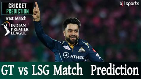 Ipl 2023 51st Match Gt Vs Lsg Match Prediction Who Will Win Todays