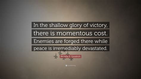 Richelle E Goodrich Quote In The Shallow Glory Of Victory There Is