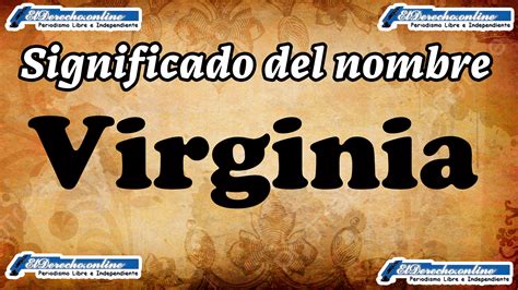 Significado Del Nombre Virginia Su Origen Y Más El Derecho Online2025