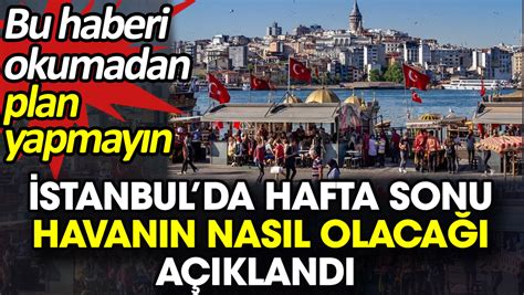 Stanbulda Hafta Sonu Havan N Nas L Olaca A Kland Bu Haberi