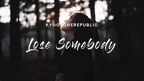 Kygo Lose Somebody Lyrics Feat Onerepublic Youtube