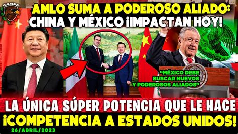 AMLO SUMA PODEROSO ALIADO CHINA Y MÉXICO MÁS FUERTES QUE NUNCA ESTO