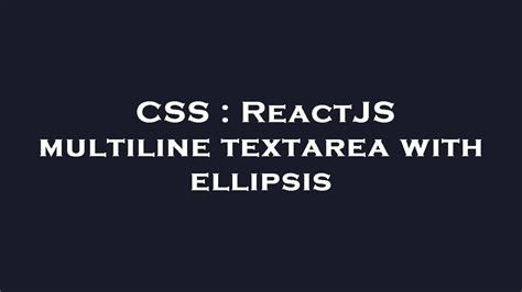 Css Reactjs Multiline Textarea With Ellipsis Youtube