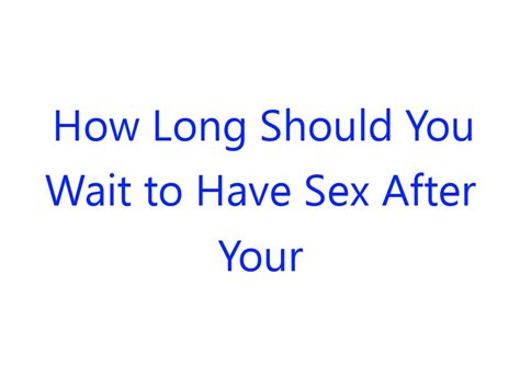 How Long Should You Wait To Have Sex After Your Period Roobytalk