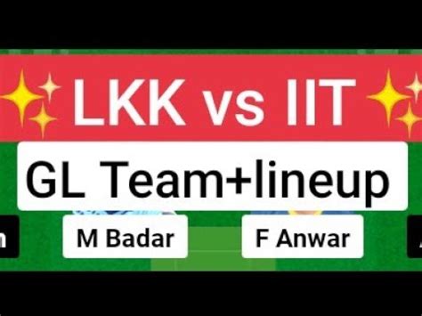 LKK Vs ITT Dream11 Team LKK Vs IIT Dream11 Today Match Prediction