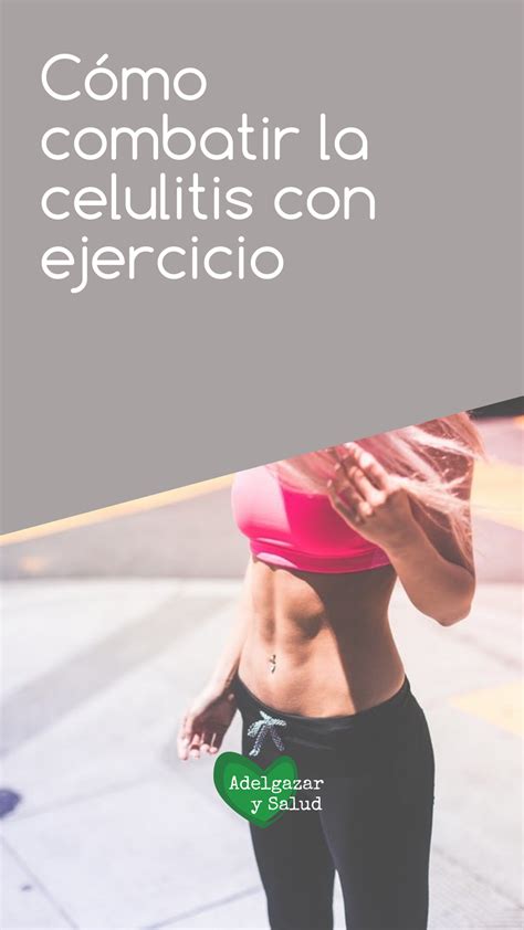 Ejercicios Para Rebajar La Celulitis Como Combatir La Celulitis Como