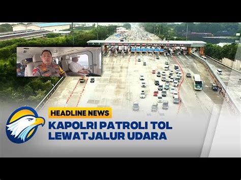 Kapolri Tinjau Rekayasa Lalu Lintas Arus Balik Youtube