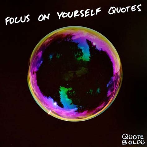 37+ Focus on Yourself Quotes [Images + Video] | QuoteBold