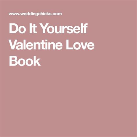 The Words Do It Yourself Valentine Love Book Are In White Letters On A