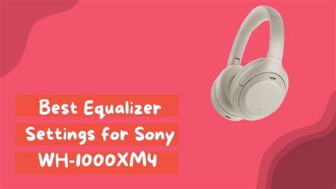 Best Equalizer Settings For Sony Wh Xm Top Tips Settings Base