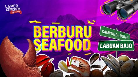 Berburu Sea Food Sampai Kampung Ujung Labuan Bajo KASKUS